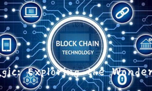 Unlocking the Blockchain Magic: Exploring the Wonders of Composite Technologies